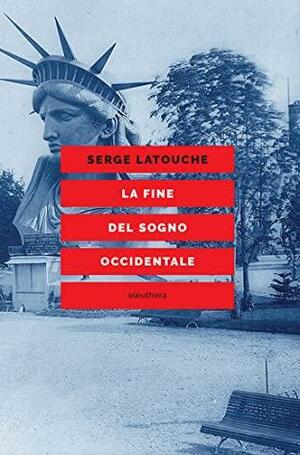 La fine del sogno occidentale by Serge Latouche