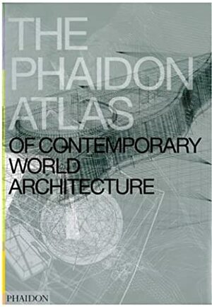 The Phaidon Atlas of Contemporary World Architecture by Phaidon Press