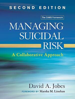 Managing Suicidal Risk: A Collaborative Approach by Marsha M. Linehan, David A Jobes