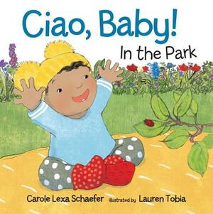 Ciao, Baby! in the Park by Carole Lexa Schaefer