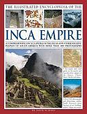 The Illustrated Encyclopedia of the Inca Empire: A Comprehensive Encyclopedia of the Incas and Other Ancient Peoples of South America with More Than 1000 Photographs by Instructor Ivy Tech Fort Wayne Indiana David M Jones, David M. Jones