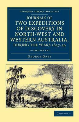 Journals of Two Expeditions of Discovery in North-West and Western Australia, During the Years 1837, 38, and 39 - 2 Volume Set by George Grey