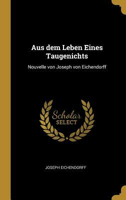 Aus Dem Leben Eines Taugenichts: Nouvelle Von Joseph Von Eichendorff by Joseph Freiherr von Eichendorff