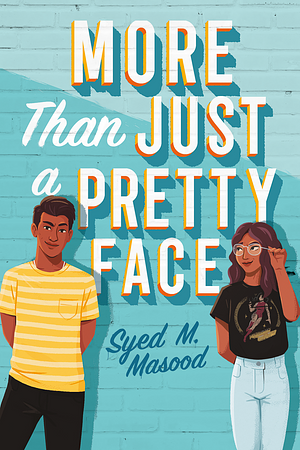 More Than Just a Pretty Face: A Gorgeous Romcom Perfect for Fans of Sandhya Menon and Jenny Han by Syed M. Masood