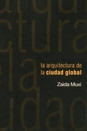 La arquitectura de la ciudad global by Zaida Muxí