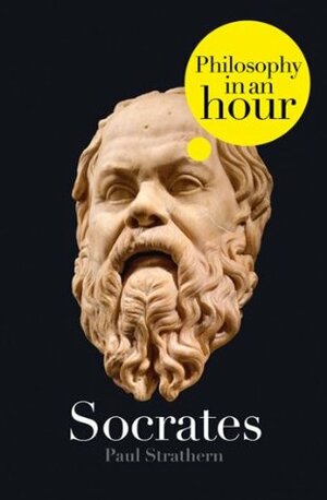 Socrates: Philosophy in an Hour by Paul Strathern