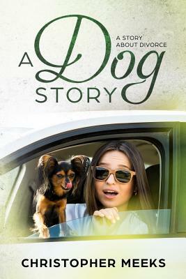 A Dog Story: A Story about Divorce by Christopher Meeks