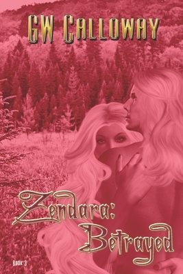 Zendara Betrayed by G. W. Calloway