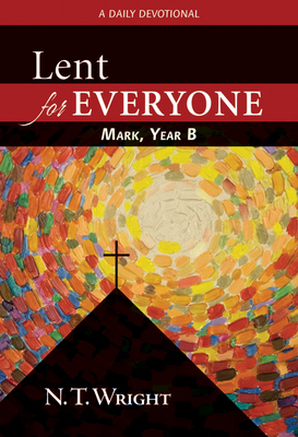 Lent for Everyone: Mark, Year B: A Daily Devotional by N.T. Wright