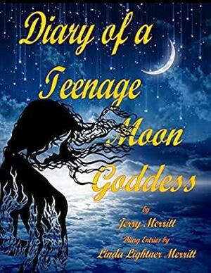 Diary of a Teenage Moon Goddess by Jerry Merritt, Linda Merritt