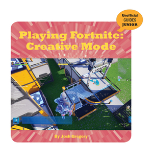 Playing Fortnite: Creative Mode by Josh Gregory