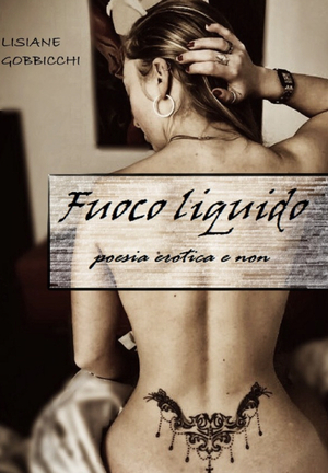 Fuoco liquido by Lisiane Gobbicchi