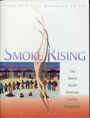 Smoke Rising: The Native North American Literary Companion by Janet Witalec