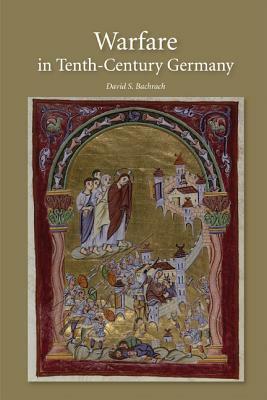 Warfare in Tenth-Century Germany by David S. Bachrach
