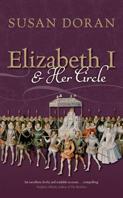 Elizabeth I and Her Circle by Susan Doran