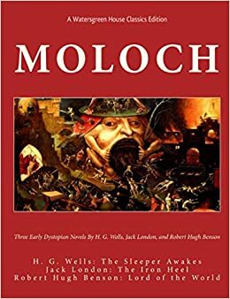 Moloch by Jack London, Robert Hugh Benson, H.G. Wells