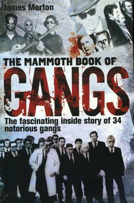 The Mammoth Book of Gangs by James Morton