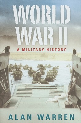 World War II: A Military History by Alan Warren