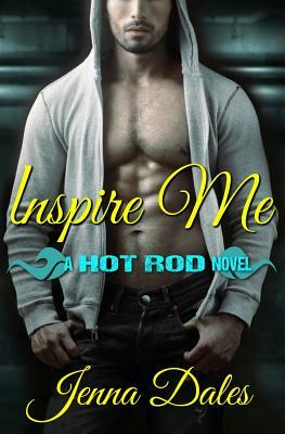 Inspire Me: A Hot Rod Novel by Jenna Dales