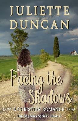 Facing the Shadows: A Christian Romance by Juliette Duncan