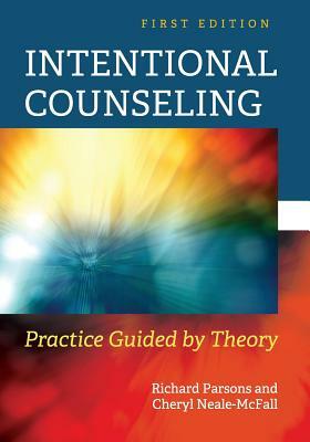 Intentional Counseling: Practice Guided by Theory by Richard D. Parsons, Cheryl Neale-McFall