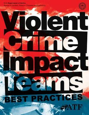 Violent Crimes Impact Teams Best Practices by U. S. Department of Justice