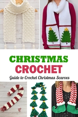 Christmas Crochet: Guide to Crochet Christmas Scarves: Gift Ideas for Holiday by Monica Taylor