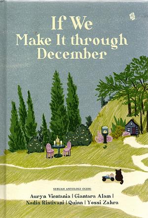 if we make it through december by Giantara Alam, Nadia Ristivani, Quinn, Auryn Vientania, Yossi Zahra