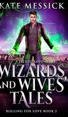 Wizards And Wives' Tales (Rolling For Love Book 2) by Kate Messick