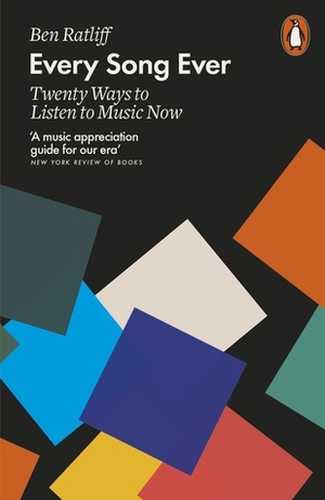 Every Song Ever: Twenty Ways to Listen to Music Now by Ben Ratliff