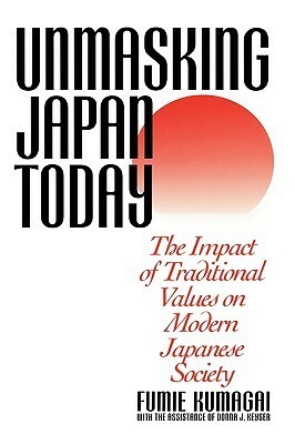 Unmasking Japan Today: The Impact of Traditional Values on Modern Japanese Society by Fumie Kumagai, Donna J. Keyser