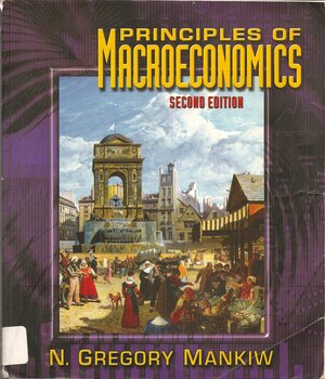 Principles of Macroeconomics by N. Gregory Mankiw