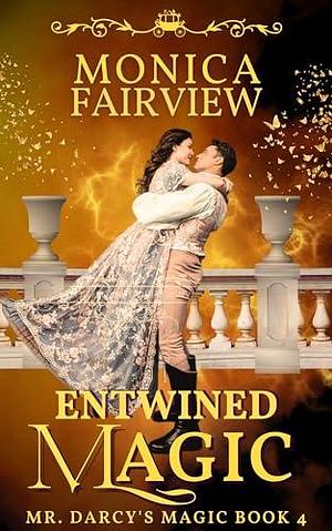 Entwined Magic: A Pride and Prejudice Fantasy Variation by Monica Fairview, Monica Fairview