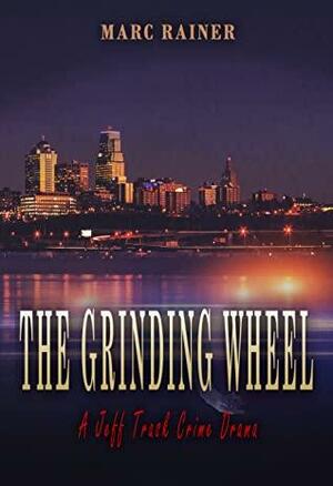 The Grinding Wheel by Marc Rainer