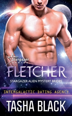 Fletcher: Stargazer Alien Mystery Brides #2 (Intergalactic Dating Agency) by Tasha Black