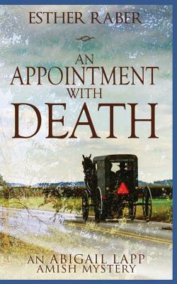 An Appointment with Death: An Abigail Lapp Amish Mystery by Esther Raber