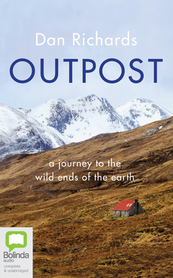 Outpost: A Journey to the Wild Ends of the Earth by Dan Richards