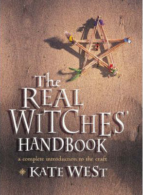 The Real Witches' Handbook: The Definitive Handbook of Advanced Magical Techniques by Kate West