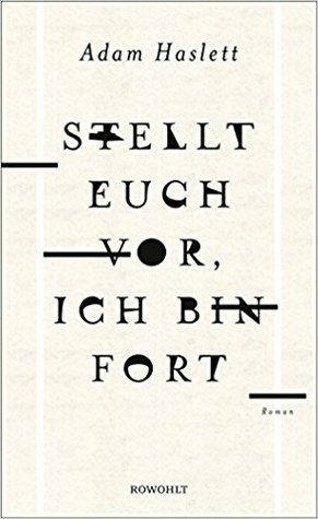 Stellt euch vor, ich bin fort by Adam Haslett, Dirk van Gunsteren