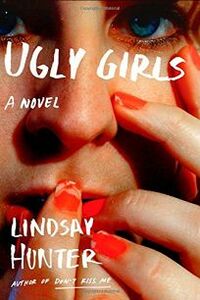 Ugly Girls by Lindsay Hunter