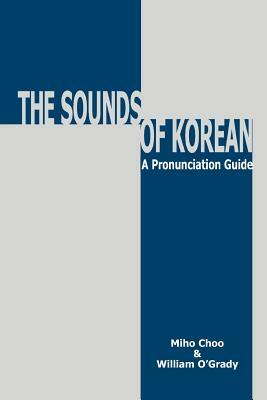 Sounds of Korean: A Pronunciation Guide by Miho Choo, William O'Grady