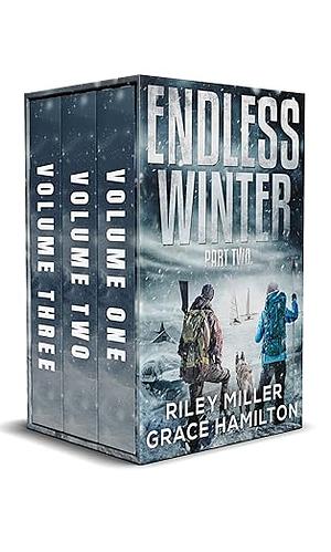 Endless Winter: Part Two: Giant Post-Apocalyptic Prepper Saga of an American Family Surviving a New Ice Age by Riley Miller, Grace Hamilton