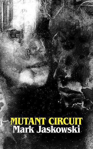 Mutant Circuit by Mark Jaskowski
