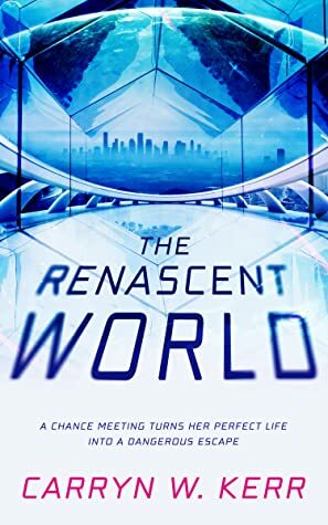 The Renascent World by Carryn W. Kerr