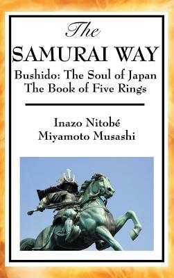 The Samurai Way, Bushido: The Soul of Japan and the Book of Five Rings by Inazō Nitobe