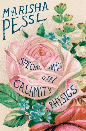 Special Topics In Calamity Physics by Marisha Pessl