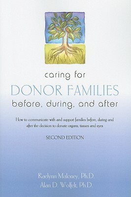 Caring for Donor Families: Before and After by Raelynn Maloney, Alan D. Wolfelt