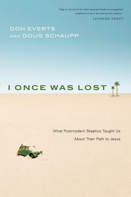 I Once Was Lost: What Postmodern Skeptics Taught Us About Their Path to Jesus by Doug Schaupp, Don Everts