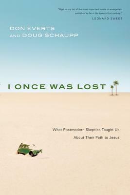 I Once Was Lost: What Postmodern Skeptics Taught Us About Their Path to Jesus by Doug Schaupp, Don Everts