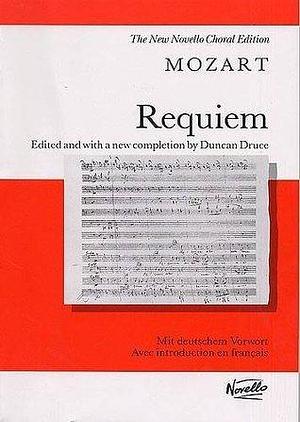 Requiem for soprano, alto, tenor, and bass soli, SATB, and orchestra, K. 626 by Duncan Druce, Wolfgang Amadeus Mozart, Wolfgang Amadeus Mozart, Franz Süssmayr